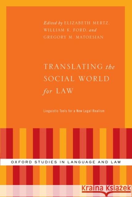 Translating the Social World for Law: Linguistic Tools for a New Legal Realism Elizabeth Mertz William K. Ford Gregory Matoesian 9780197537367 Oxford University Press, USA