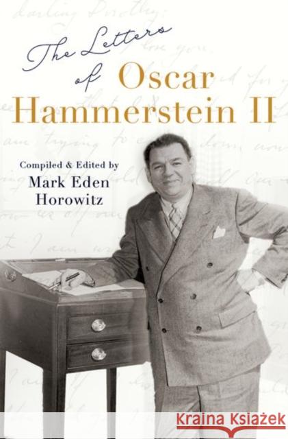 The Letters of Oscar Hammerstein II Mark Eden Horowitz 9780197538180 Oxford University Press, USA