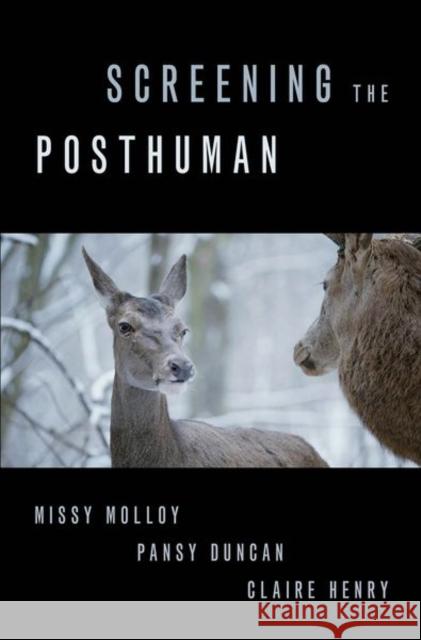 Screening the Posthuman Missy Molloy Pansy Duncan Claire Henry 9780197538579 Oxford University Press, USA