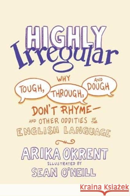 Highly Irregular: Why Tough, Through, and Dough Don't Rhyme—And Other Oddities of the English Language Arika (Linguist and author of In the Land of Invented Languages, Linguist and author of In the Land of Invented Language 9780197539408 Oxford University Press Inc