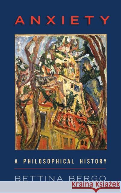 Anxiety: A Philosophical History Bettina Bergo 9780197539712 Oxford University Press, USA