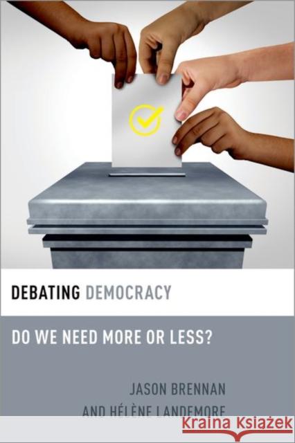 Debating Democracy: Do We Need More or Less? Jason Brennan H 9780197540817