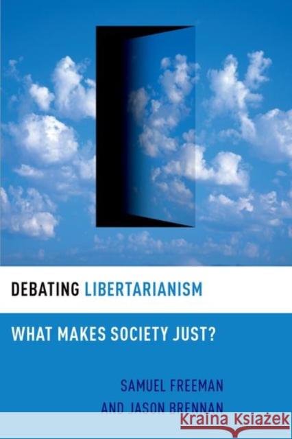 Debating Libertarianism: What Makes Society Just? Jason (Robert J. and Elizabeth Flanagan Family Professor of Strategy, Economics, Ethics, and Public Policy, Robert J. an 9780197540862 Oxford University Press