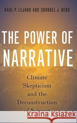 Power of Narrative: Climate Skepticism and the Deconstruction of Science Lejano, Raul P. 9780197542101 Oxford University Press, USA