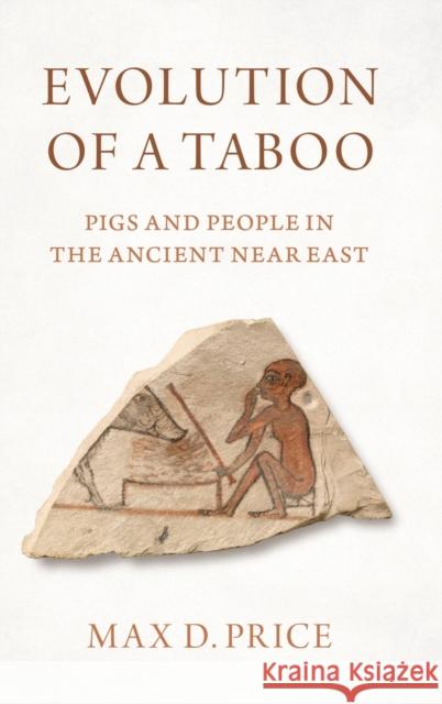 Evolution of a Taboo: Pigs and People in the Ancient Near East Price, Max D. 9780197543276 Oxford University Press, USA