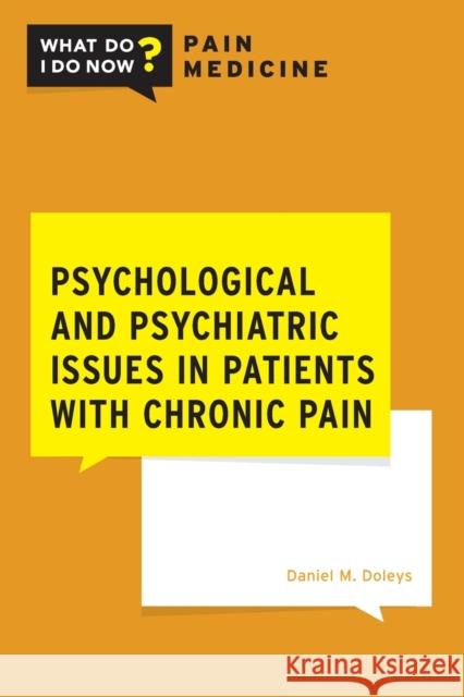 Psychological and Psychiatric Issues in Patients with Chronic Pain Daniel M. Doleys 9780197544631 Oxford University Press, USA