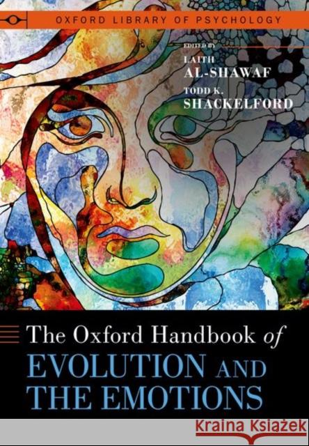 The Oxford Handbook of Evolution and the Emotions Todd K. (Distinguished Professor and Chair of Psychology, Distinguished Professor and Chair of Psychology, Department of 9780197544754 Oxford University Press Inc