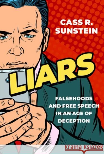 Liars: Falsehoods and Free Speech in an Age of Deception Sunstein, Cass R. 9780197545119 Oxford University Press, USA