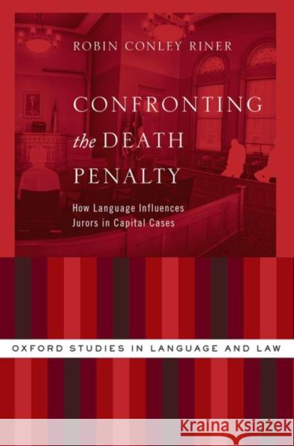Confronting the Death Penalty: How Language Influences Jurors in Capital Cases Robin Conle 9780197545546 Oxford University Press, USA