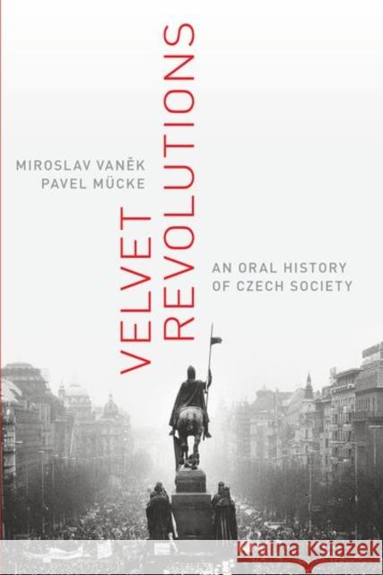 Velvet Revolutions: An Oral History of Czech Society Miroslav Vanek Pavel M 9780197546277