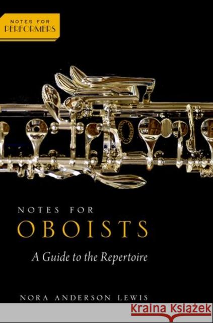 Notes for Oboists: A Guide to the Repertoire Nora Anderson (Associate Professor of Music and Associate Dean of the Faculty, Associate Professor of Music and Associat 9780197546550