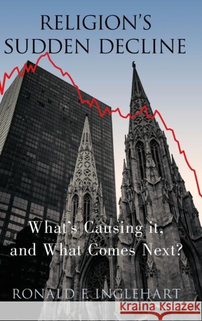 Religion's Sudden Decline: What's Causing It, and What Comes Next? Ronald F. Inglehart 9780197547045 Oxford University Press, USA