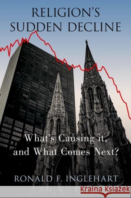 Religion's Sudden Decline: What's Causing It, and What Comes Next? Ronald F. Inglehart 9780197547052 Oxford University Press, USA