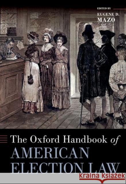 The Oxford Handbook of American Election Law Eugene D. Mazo 9780197547922 Oxford University Press Inc