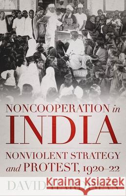 Noncooperation in India: Nonviolent Strategy and Protest, 1920-22 David Hardiman 9780197548301