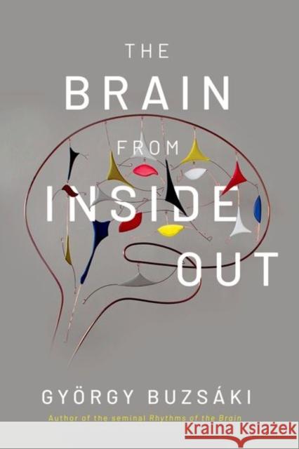 The Brain from Inside Out Gyorgy Buzsaki 9780197549506 Oxford University Press Inc