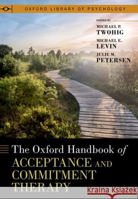 The Oxford Handbook of Acceptance and Commitment Therapy  9780197550076 Oxford University Press Inc