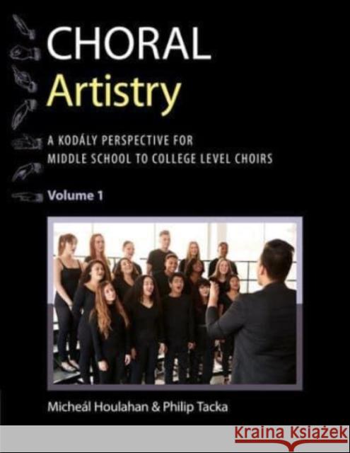Choral Artistry: A Kodály Perspective for Middle School to College-Level Choirs, Volume 1 Houlahan, Micheál 9780197550489 Oxford University Press, USA