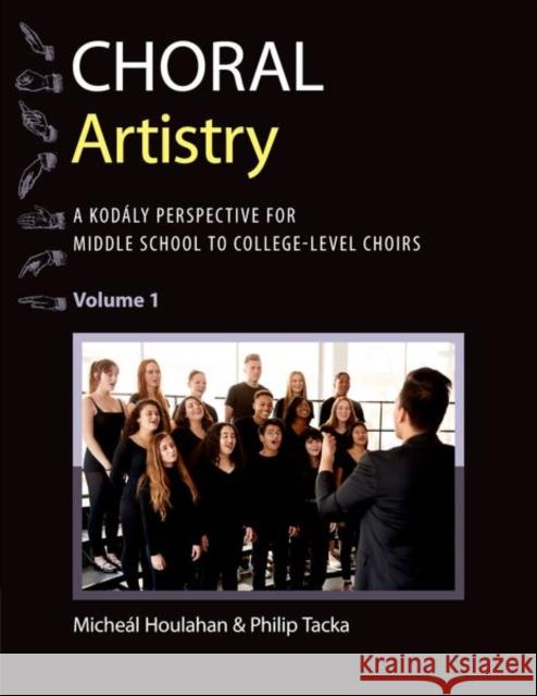 Choral Artistry: A Kodály Perspective for Middle School to College-Level Choirs, Volume 1 Houlahan, Micheál 9780197550496