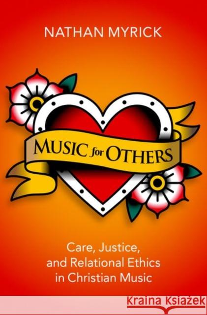 Music for Others: Care, Justice, and Relational Ethics in Christian Music Myrick, Nathan 9780197550625 Oxford University Press, USA