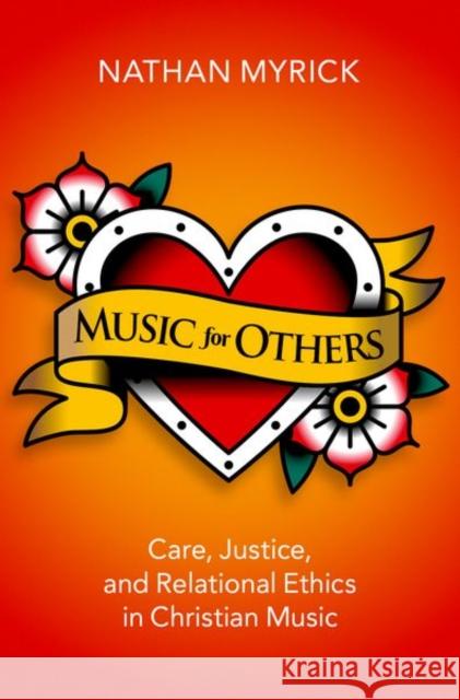 Music for Others: Care, Justice, and Relational Ethics in Christian Music Myrick, Nathan 9780197550625