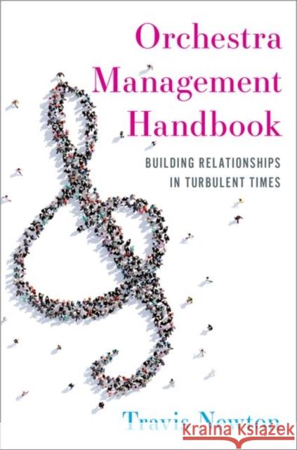 Orchestra Management Handbook: Building Relationships in Turbulent Times Travis Newton 9780197550670 Oxford University Press, USA