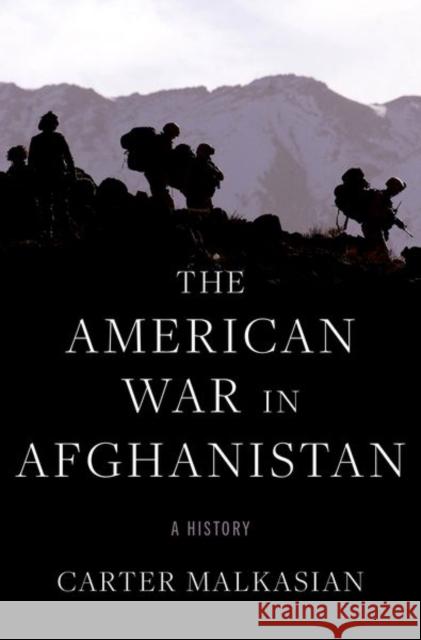 The American War in Afghanistan: A History Carter Malkasian 9780197550779 Oxford University Press Inc