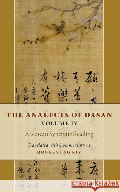 The Analects of Dasan, Volume IV: A Korean Syncretic Reading Hongkyung Kim 9780197550939 Oxford University Press, USA