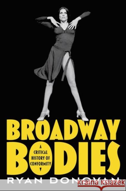 Broadway Bodies: A Critical History of Conformity Donovan, Ryan 9780197551073 Oxford University Press Inc
