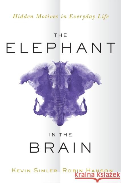 The Elephant in the Brain: Hidden Motives in Everyday Life Simler, Kevin 9780197551950 Oxford University Press Inc