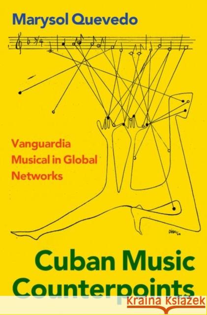 Cuban Music Counterpoints: Vanguardia Musical in Global Networks Marysol Quevedo 9780197552230 Oxford University Press, USA