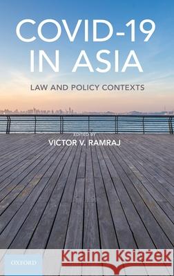 Covid-19 in Asia: Law and Policy Contexts Victor V. Ramraj 9780197553831 Oxford University Press, USA