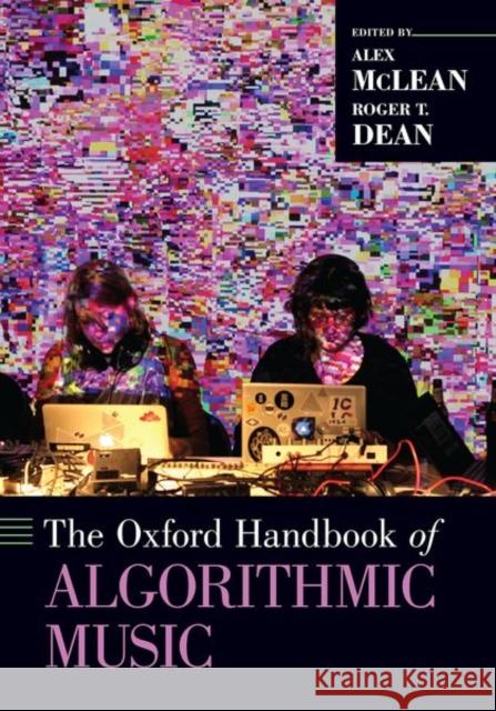 The Oxford Handbook of Algorithmic Music Alex McLean Roger T. Dean 9780197554364 Oxford University Press, USA
