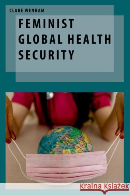 Feminist Global Health Security Clare Wenham 9780197556931