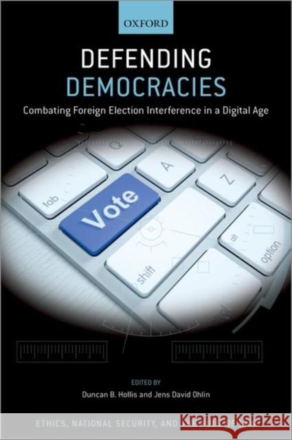 Defending Democracies: Combating Foreign Election Interference in a Digital Age Jens David Ohlin Duncan B. Hollis 9780197556979