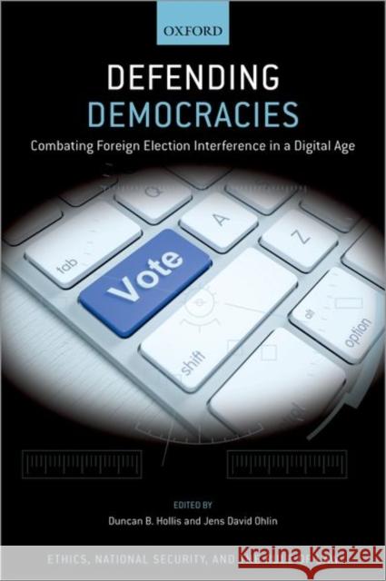 Defending Democracies: Combating Foreign Election Interference in a Digital Age Jens David Ohlin Duncan B. Hollis 9780197556979 Oxford University Press, USA