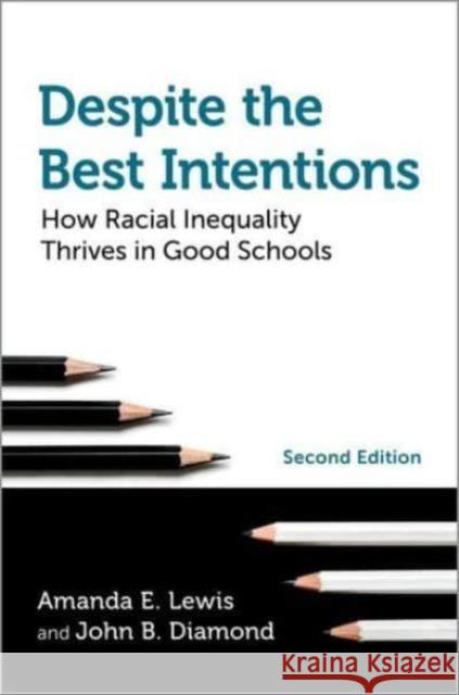 Despite the Best Intentions: How Racial Inequality Thrives in Good Schools, 2nd Edition Amanda E. Lewis John B. Diamond 9780197557068 Oxford University Press, USA