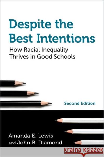 Despite the Best Intentions: How Racial Inequality Thrives in Good Schools, 2nd Edition Amanda E. Lewis John B. Diamond 9780197557075 Oxford University Press, USA