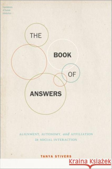 The Book of Answers: Alignment, Autonomy, and Affiliation in Social Interaction Tanya Stivers 9780197563892