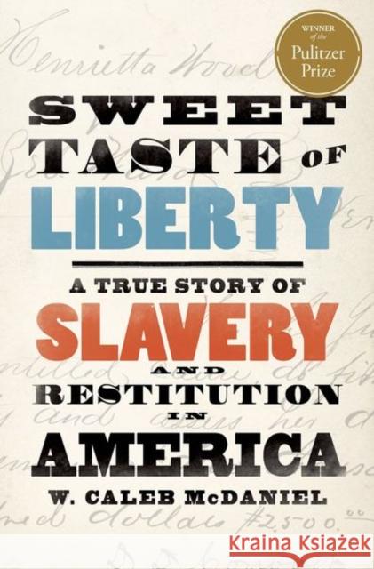 Sweet Taste of Liberty: A True Story of Slavery and Restitution in America W. Caleb McDaniel 9780197564288 Oxford University Press, USA