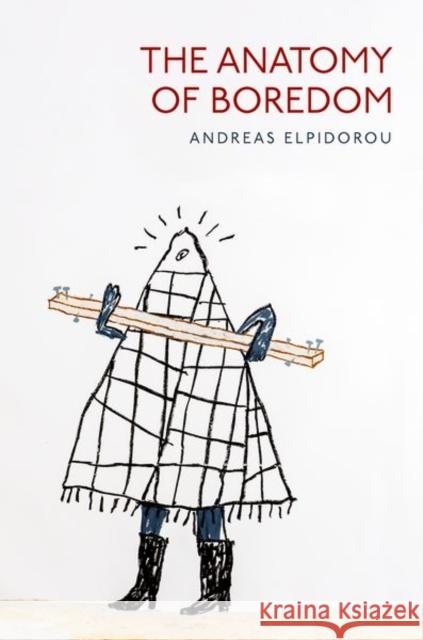 The Anatomy of Boredom Andreas (Professor of Philosophy, Professor of Philosophy, University of Louisville) Elpidorou 9780197564332 Oxford University Press Inc