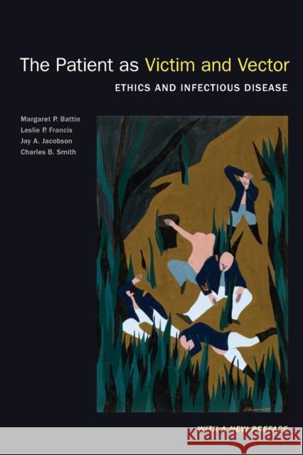 The Patient as Victim and Vector, New Edition: Ethics and Infectious Disease Margaret P. Battin (University of Utah)   9780197564547