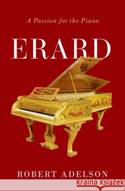 Erard: A Passion for the Piano Robert Adelson 9780197565315