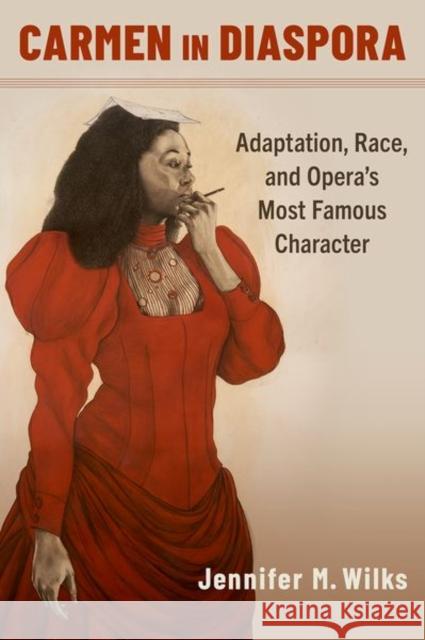 Carmen in Diaspora: Adaptation, Race, and Opera's Most Famous Character Jennifer M. (Associate Professor of English, African & African Diaspora Studies, and Comparative Literature, Associate P 9780197566145 Oxford University Press Inc