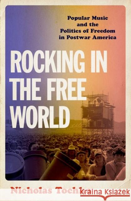 Rocking in the Free World Nicholas Tochka 9780197566510 Oxford University Press Inc