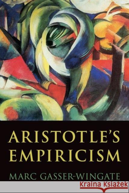 Aristotle's Empiricism Marc Gasser-Wingate 9780197567456