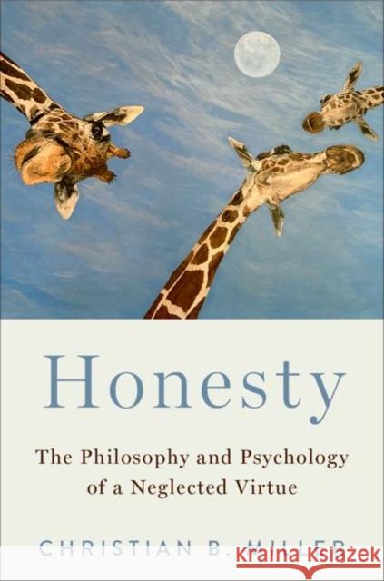 Honesty: The Philosophy and Psychology of a Neglected Virtue Christian Miller 9780197567494 Oxford University Press, USA