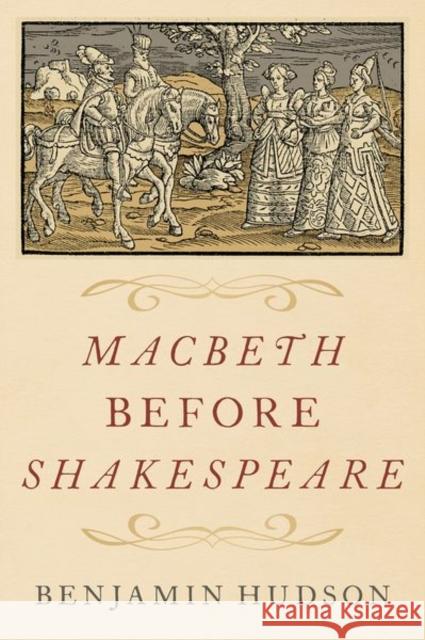 Macbeth Before Shakespeare Hudson, Benjamin 9780197567531 Oxford University Press Inc