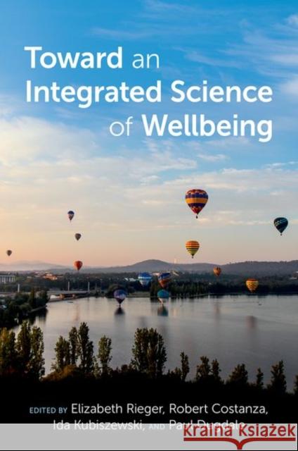 Toward an Integrated Science of Wellbeing Elizabeth Rieger Robert Costanza Ida Kubiszewski 9780197567579 Oxford University Press, USA