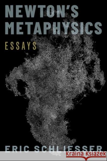 Newton's Metaphysics: Essays Eric Schliesser 9780197567692